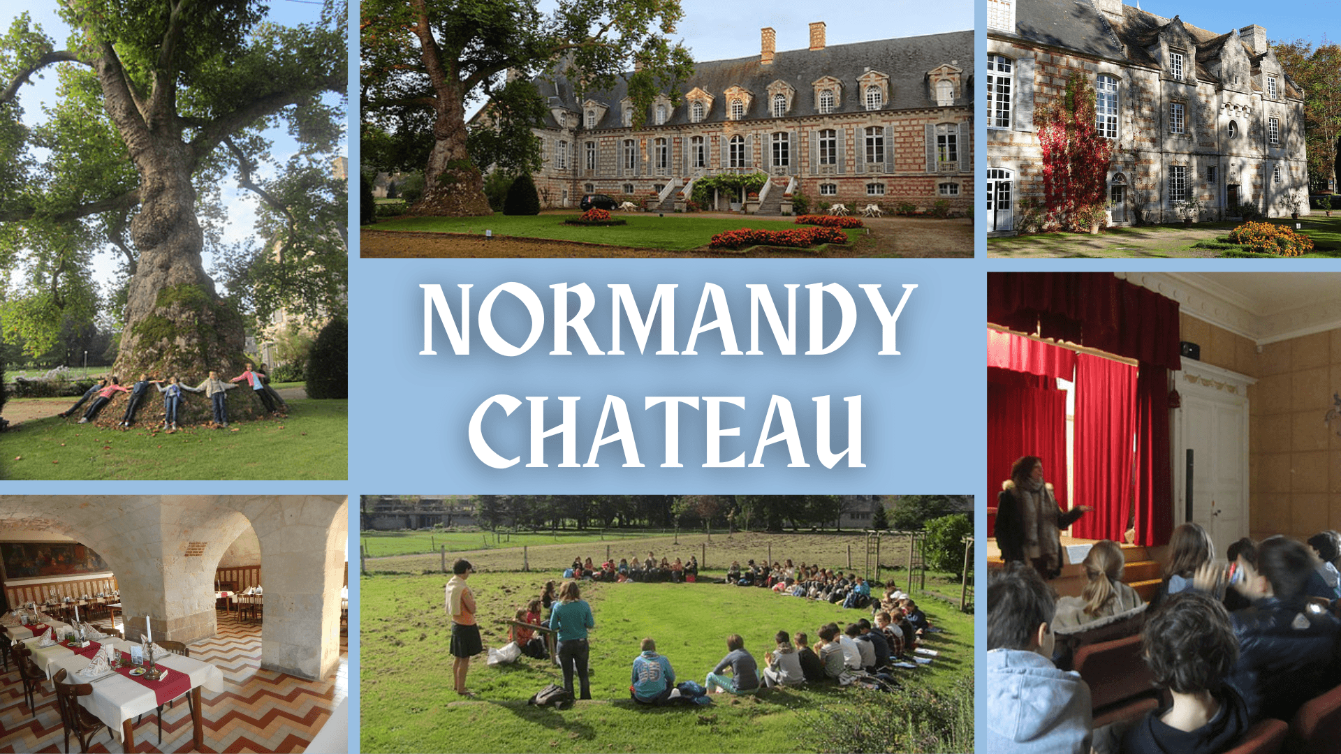 A collage of images of a historic chateau in Normandy. Clockwise from top left: students hold hands around the trunk of a huge tree, the facade of the historic chateau, dappled sunlight on an old stone building, young people listen to a speaker in a small theatre, children sit in a semicircle on the grass, tables laid for dinner in an ancient stone cellar
