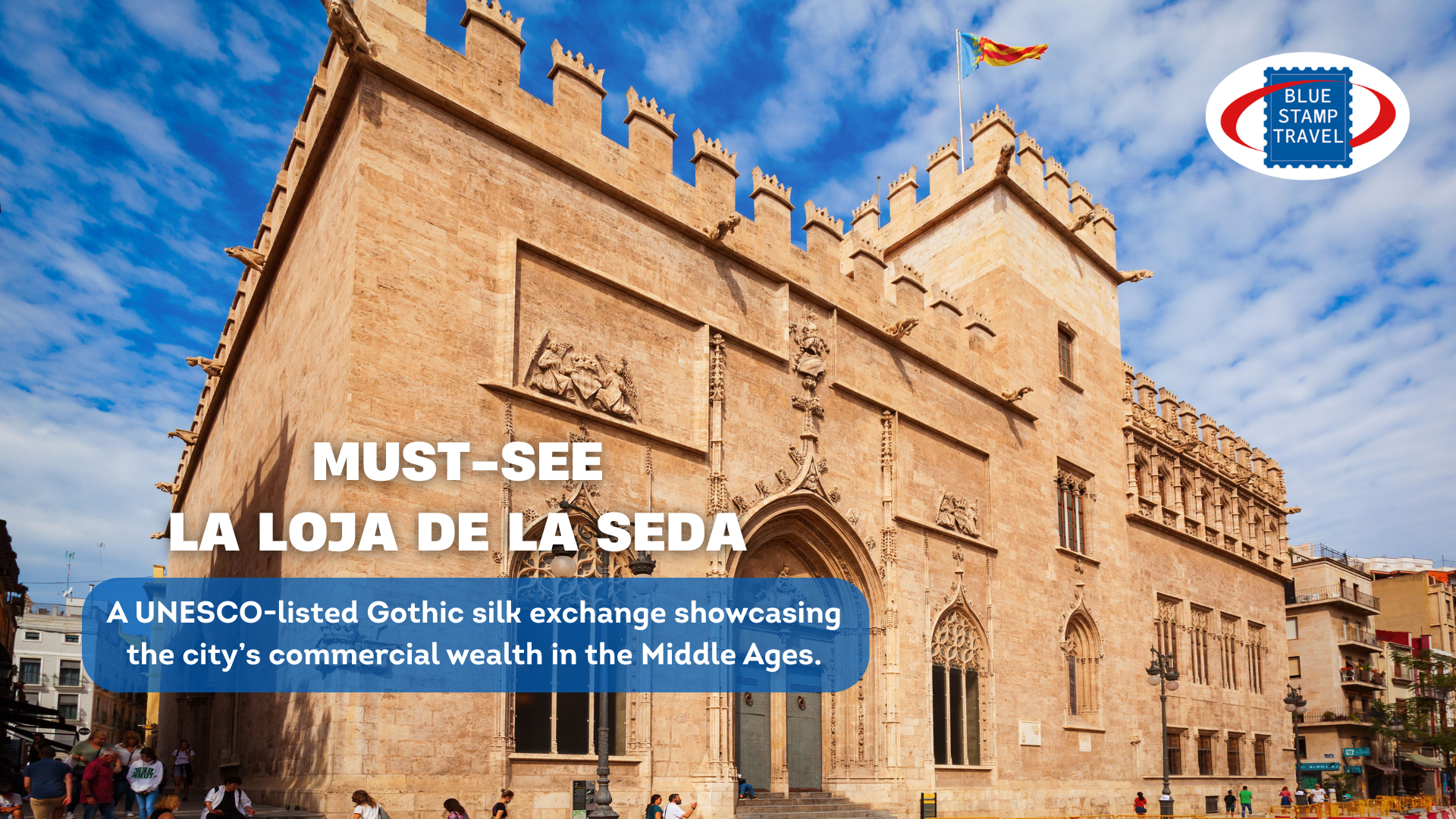 A grand two-storey gothic building with crenellations, gothic windows and carvings, overlaid with the words "Must-see La Loja de la Seda" and the Blue Stamp Travel logo